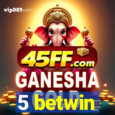5 betwin